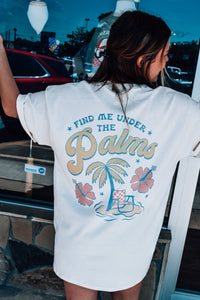 Find Me Under The Palms Tee